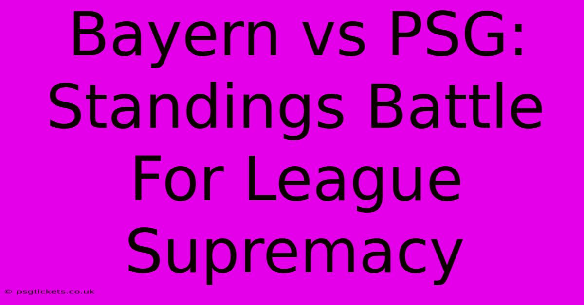 Bayern Vs PSG: Standings Battle For League Supremacy