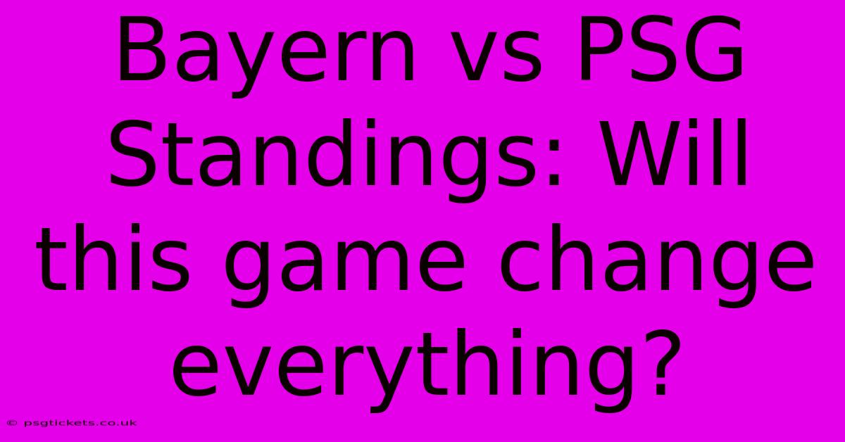 Bayern Vs PSG Standings: Will This Game Change Everything?