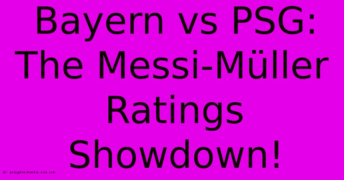 Bayern Vs PSG: The Messi-Müller Ratings Showdown!