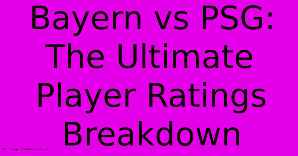 Bayern Vs PSG: The Ultimate Player Ratings Breakdown