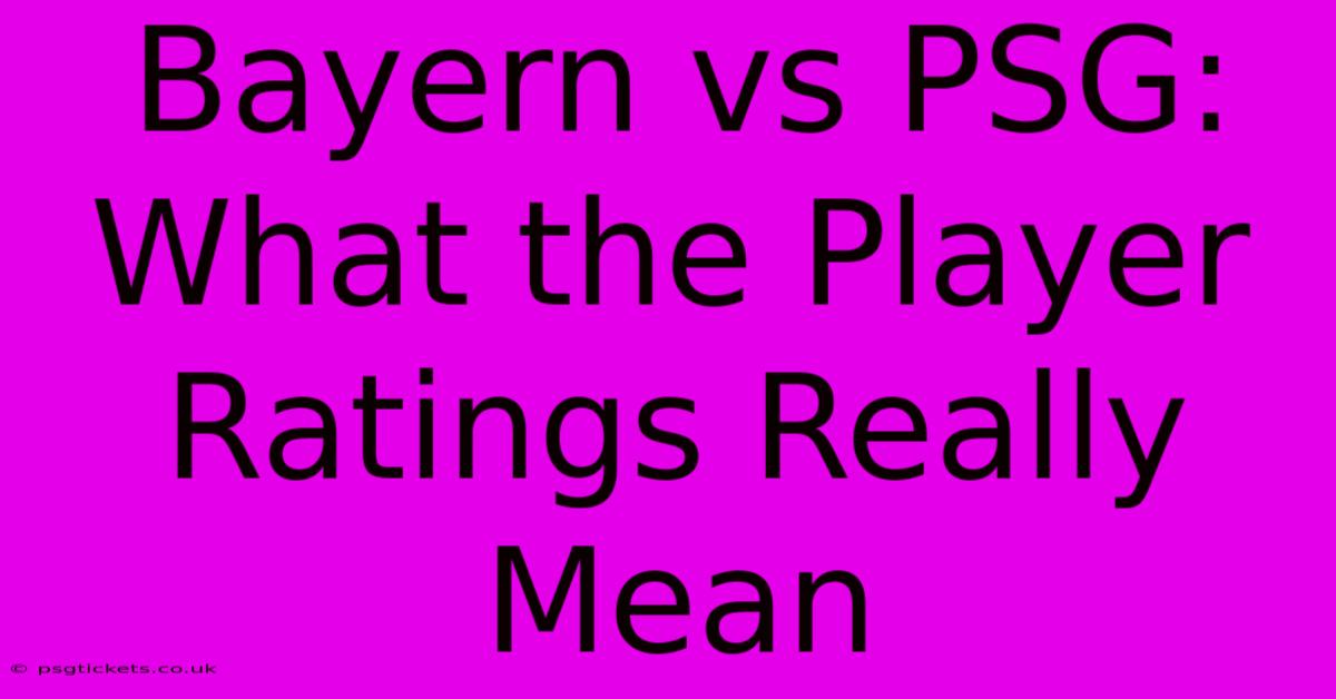 Bayern Vs PSG: What The Player Ratings Really Mean