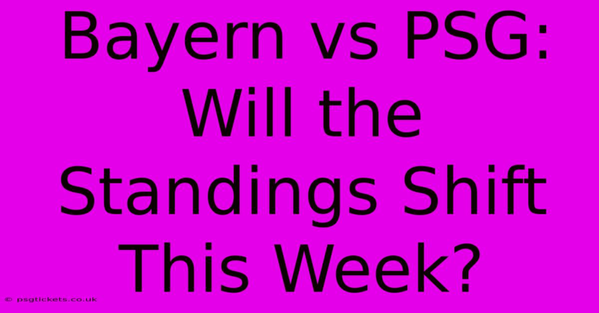 Bayern Vs PSG: Will The Standings Shift This Week?