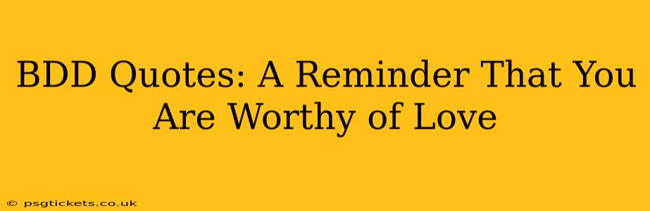 BDD Quotes: A Reminder That You Are Worthy of Love