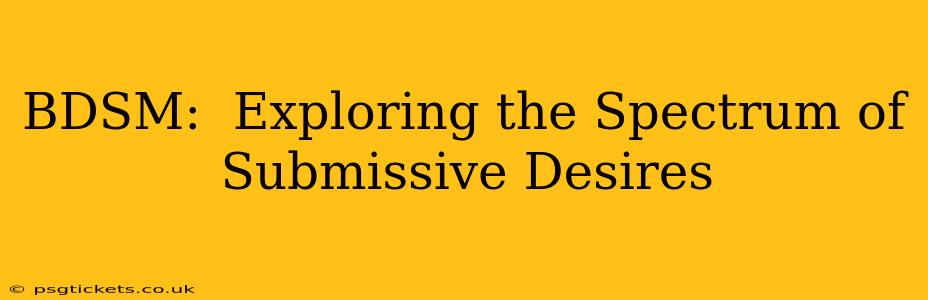 BDSM:  Exploring the Spectrum of Submissive Desires
