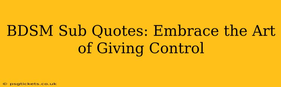 BDSM Sub Quotes: Embrace the Art of Giving Control
