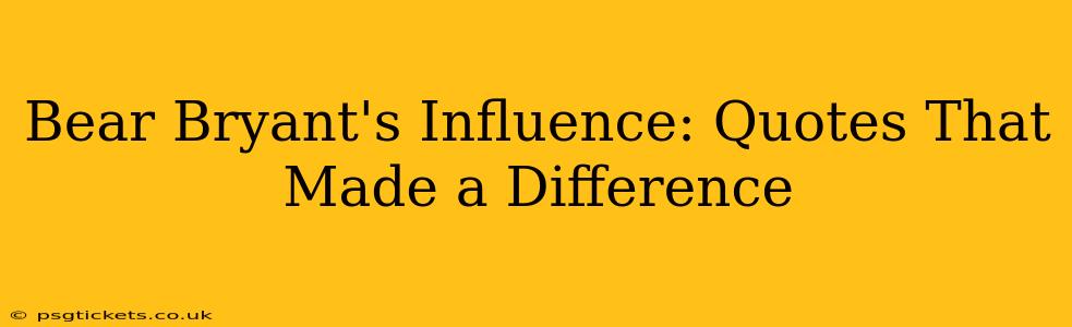 Bear Bryant's Influence: Quotes That Made a Difference