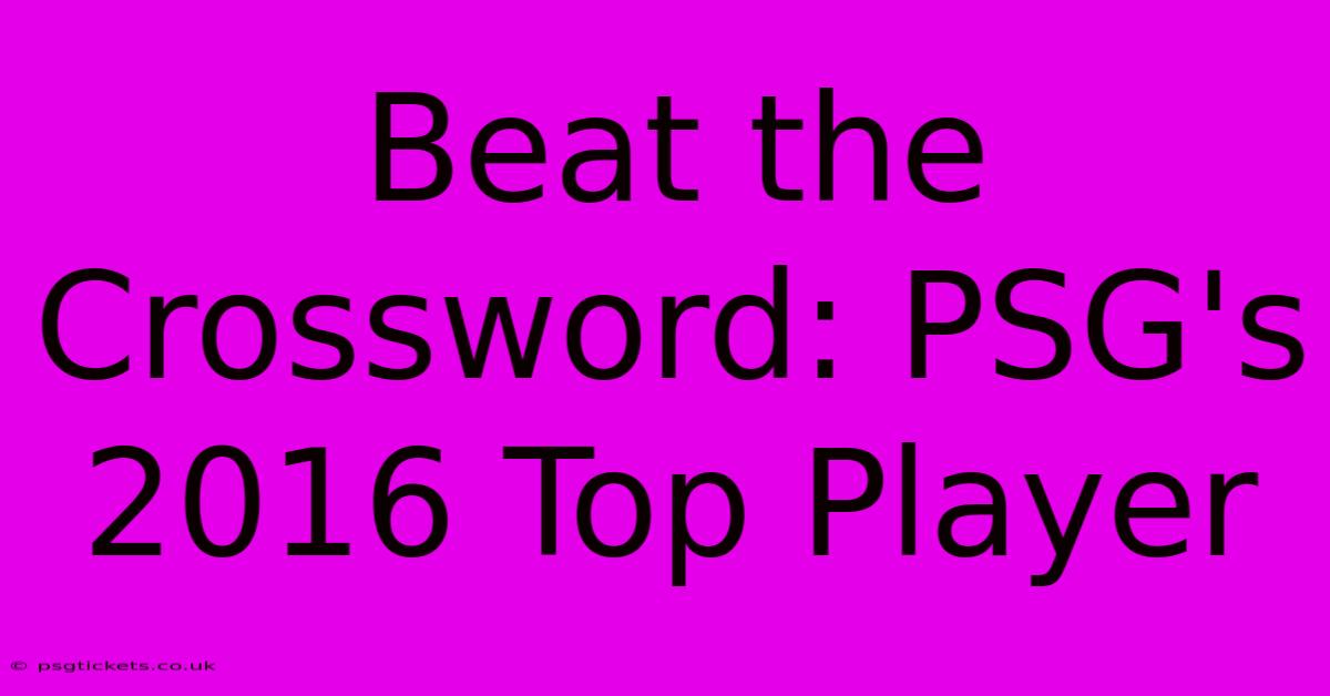 Beat The Crossword: PSG's 2016 Top Player