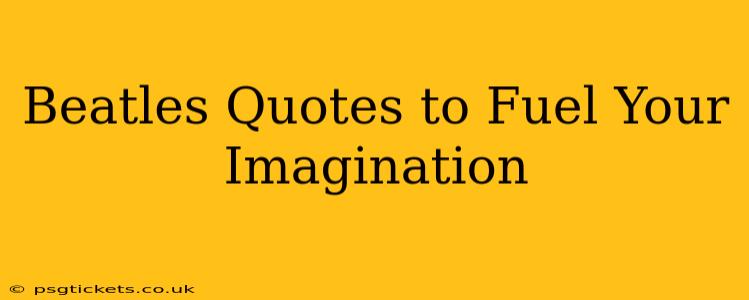 Beatles Quotes to Fuel Your Imagination