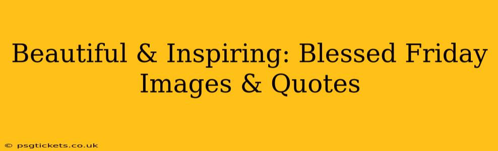 Beautiful & Inspiring: Blessed Friday Images & Quotes