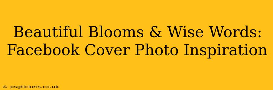 Beautiful Blooms & Wise Words: Facebook Cover Photo Inspiration