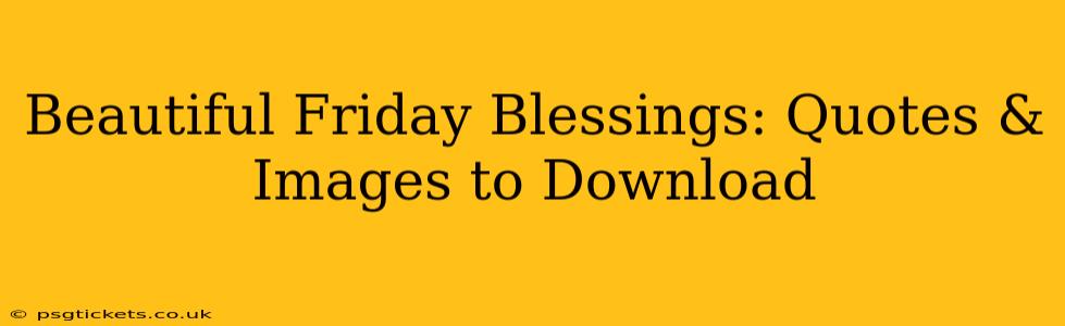 Beautiful Friday Blessings: Quotes & Images to Download