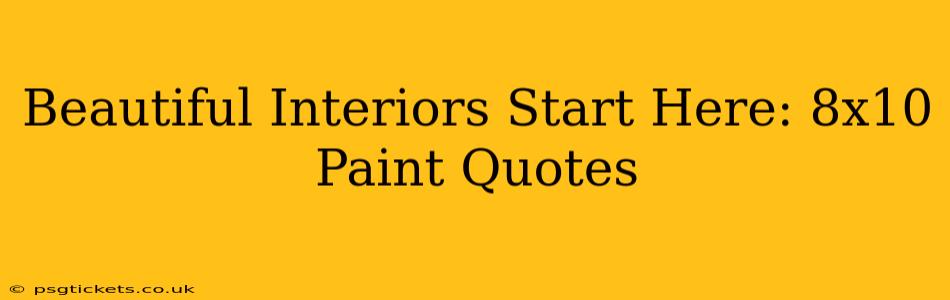 Beautiful Interiors Start Here: 8x10 Paint Quotes