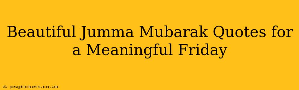 Beautiful Jumma Mubarak Quotes for a Meaningful Friday