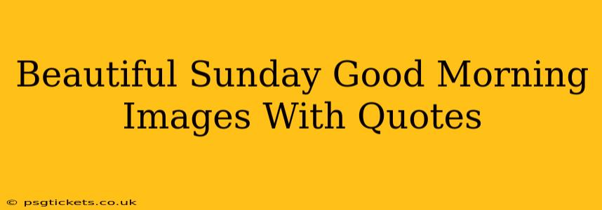 Beautiful Sunday Good Morning Images With Quotes