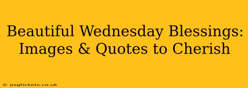 Beautiful Wednesday Blessings: Images & Quotes to Cherish