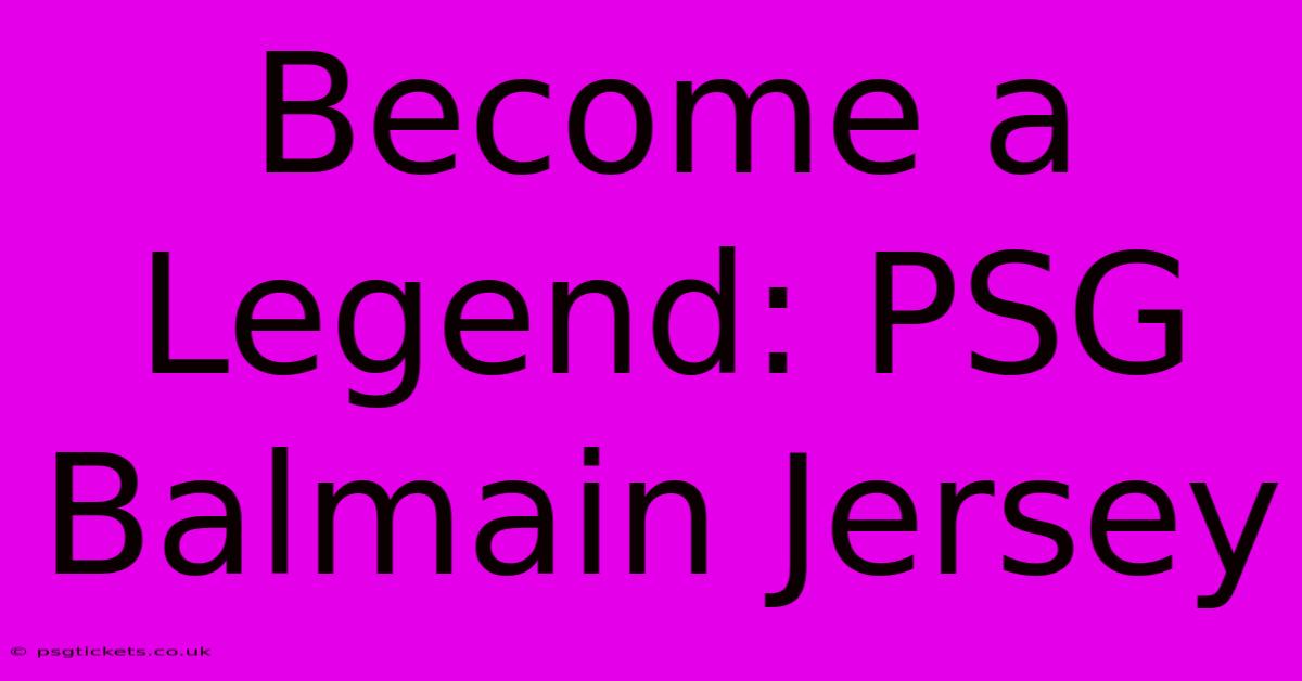 Become A Legend: PSG Balmain Jersey