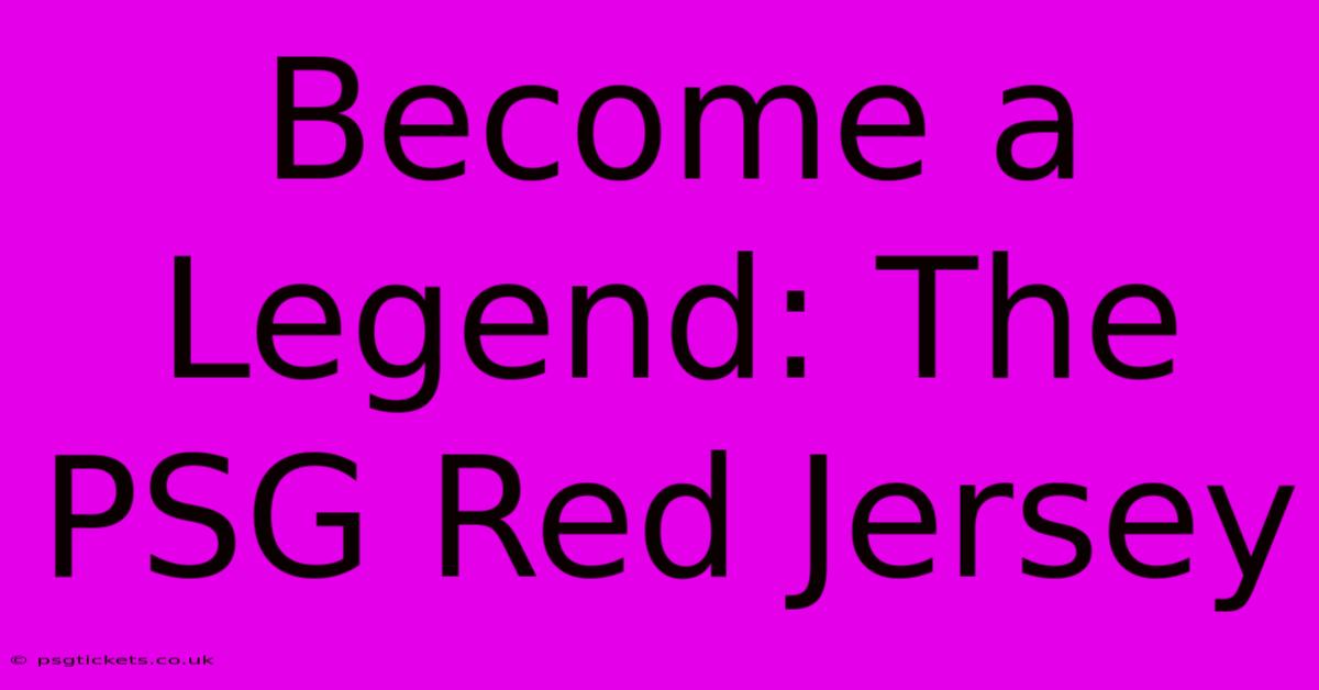 Become A Legend: The PSG Red Jersey