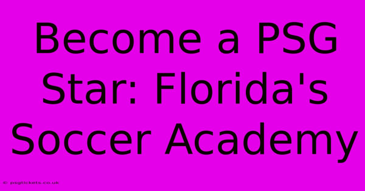 Become A PSG Star: Florida's Soccer Academy