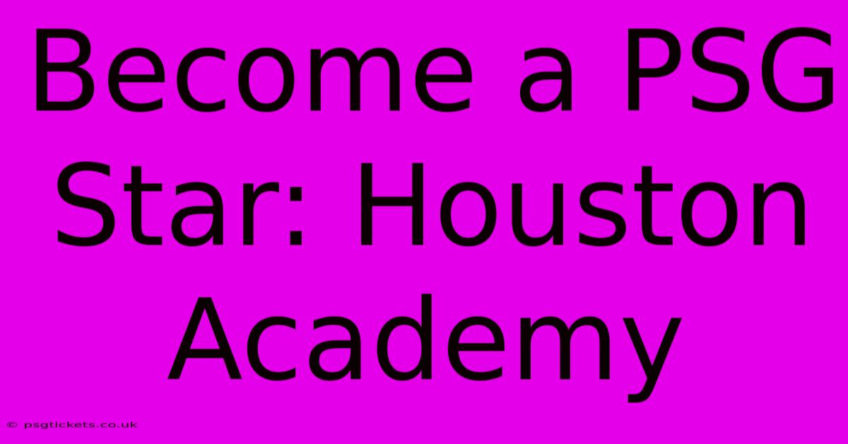 Become A PSG Star: Houston Academy