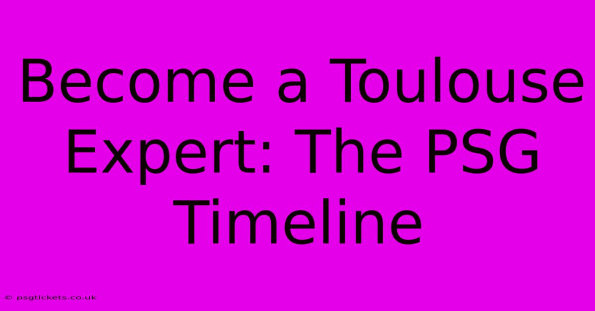 Become A Toulouse Expert: The PSG Timeline