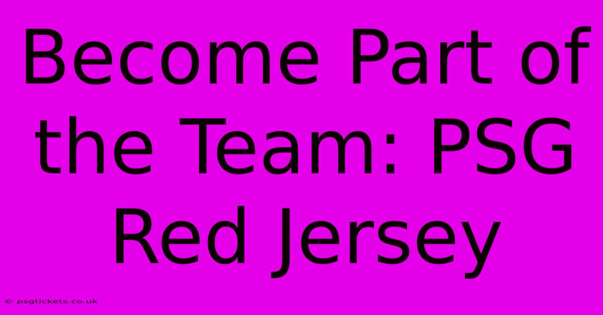 Become Part Of The Team: PSG Red Jersey