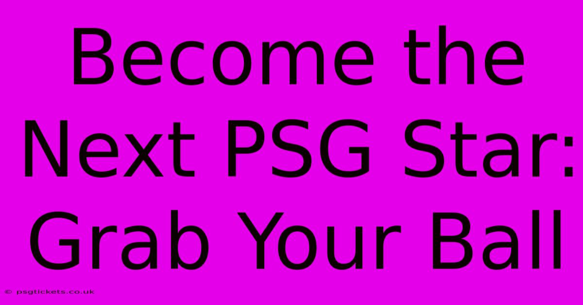 Become The Next PSG Star: Grab Your Ball