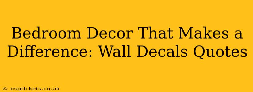 Bedroom Decor That Makes a Difference: Wall Decals Quotes