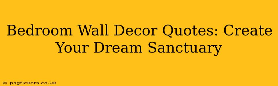 Bedroom Wall Decor Quotes: Create Your Dream Sanctuary