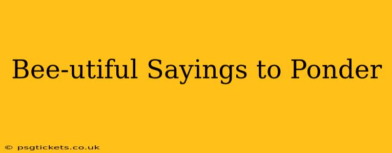 Bee-utiful Sayings to Ponder