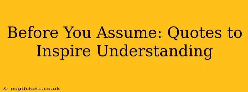 Before You Assume: Quotes to Inspire Understanding