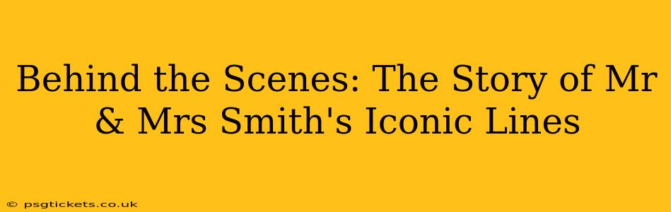 Behind the Scenes: The Story of Mr & Mrs Smith's Iconic Lines