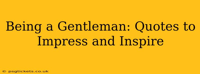 Being a Gentleman: Quotes to Impress and Inspire