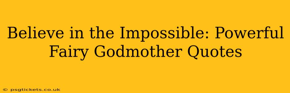 Believe in the Impossible: Powerful Fairy Godmother Quotes