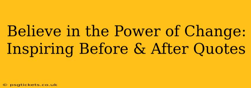 Believe in the Power of Change: Inspiring Before & After Quotes