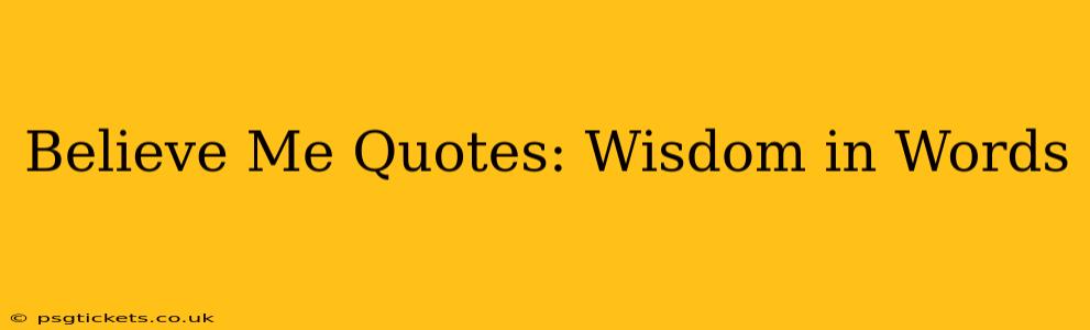 Believe Me Quotes: Wisdom in Words