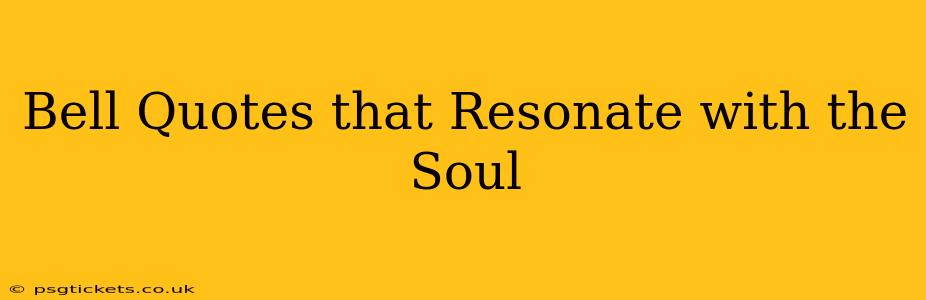 Bell Quotes that Resonate with the Soul