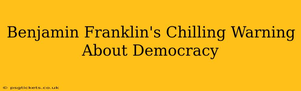 Benjamin Franklin's Chilling Warning About Democracy