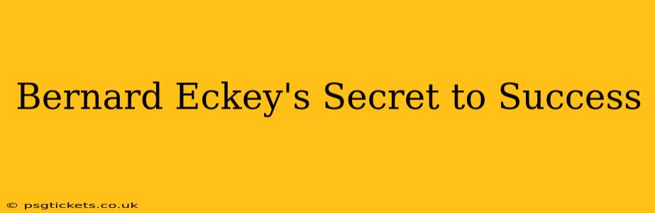Bernard Eckey's Secret to Success