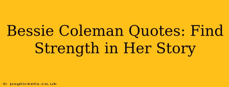 Bessie Coleman Quotes: Find Strength in Her Story