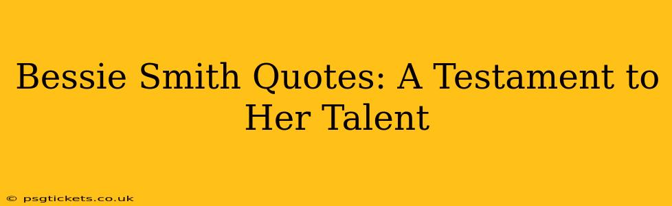 Bessie Smith Quotes: A Testament to Her Talent
