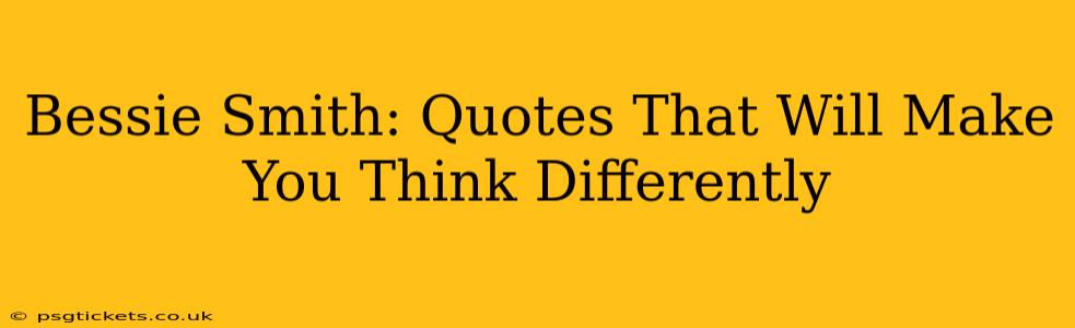 Bessie Smith: Quotes That Will Make You Think Differently