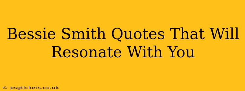 Bessie Smith Quotes That Will Resonate With You