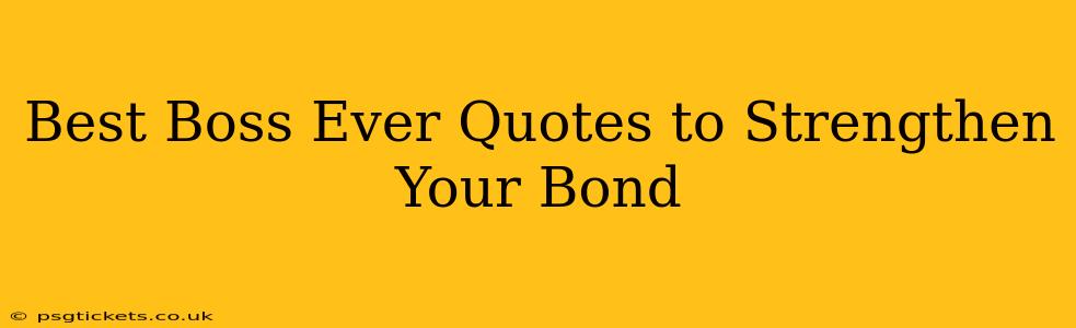 Best Boss Ever Quotes to Strengthen Your Bond
