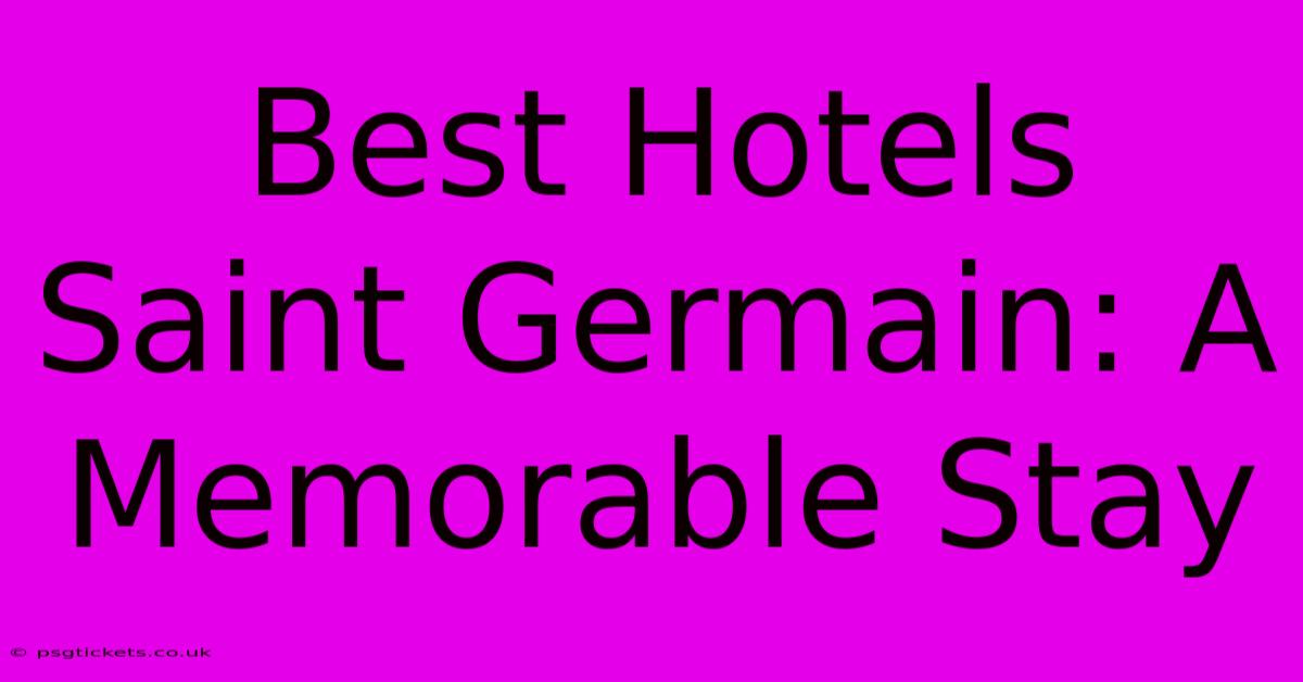 Best Hotels Saint Germain: A Memorable Stay