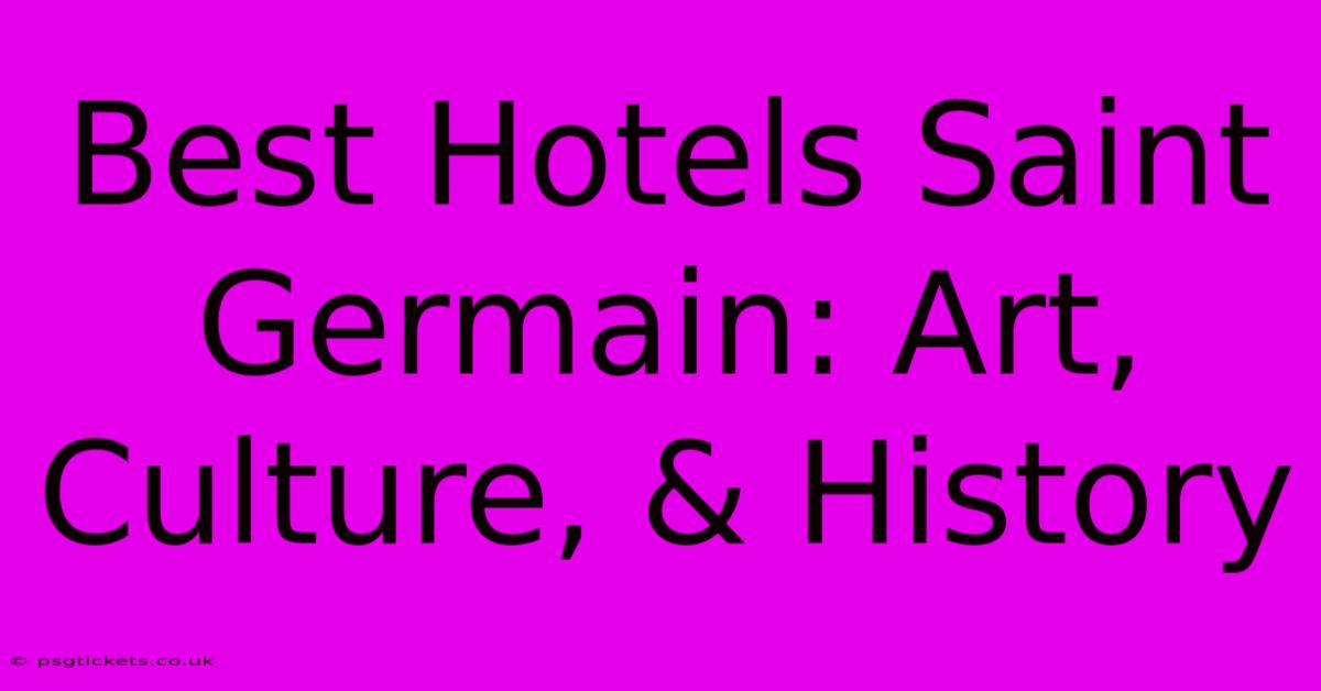 Best Hotels Saint Germain: Art, Culture, & History