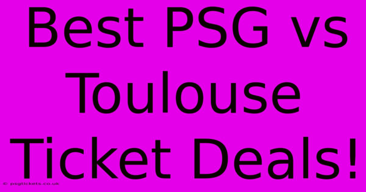 Best PSG Vs Toulouse Ticket Deals!