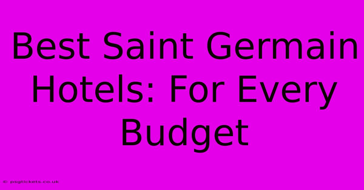 Best Saint Germain Hotels: For Every Budget