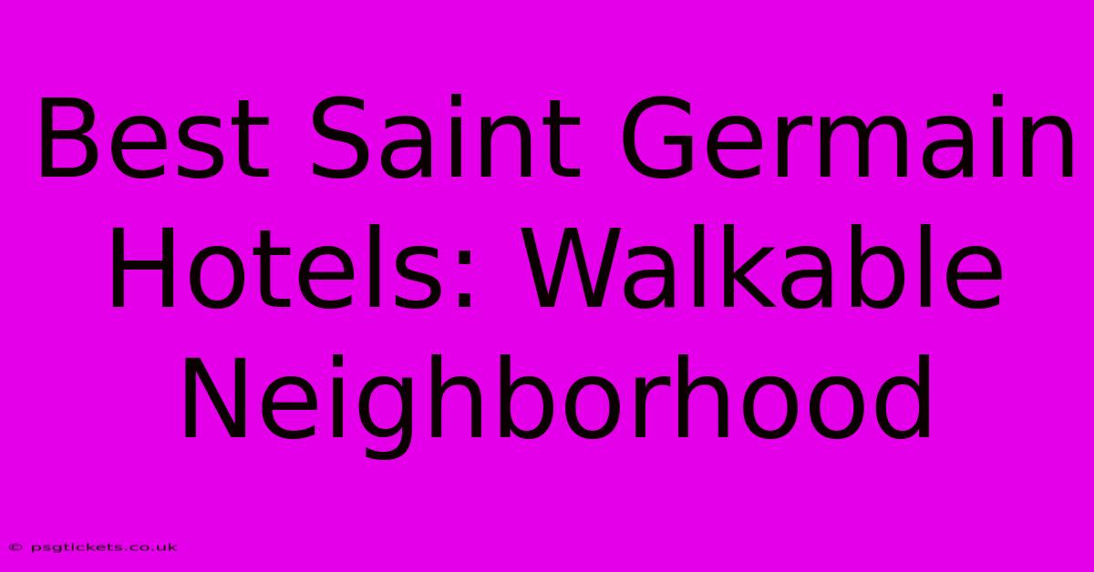 Best Saint Germain Hotels: Walkable Neighborhood