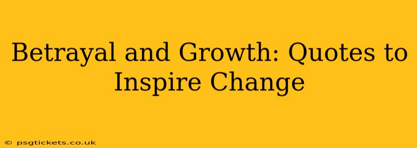 Betrayal and Growth: Quotes to Inspire Change