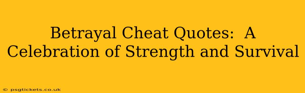Betrayal Cheat Quotes:  A Celebration of Strength and Survival
